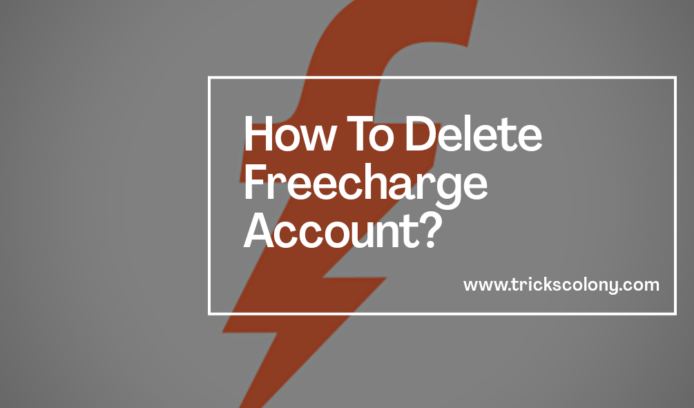 How To Delete Freecharge Account